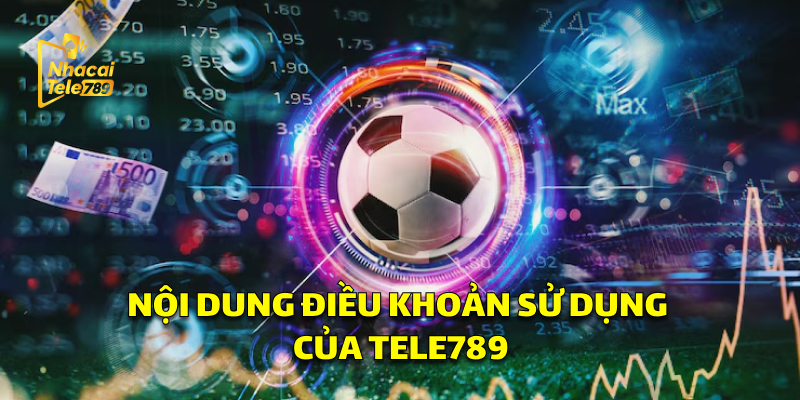 Điều Khoản Sử Dụng Tele789: Những Điều Cần Biết 2 Nội dung về các Điều Khoản Sử Dụng của Tele789